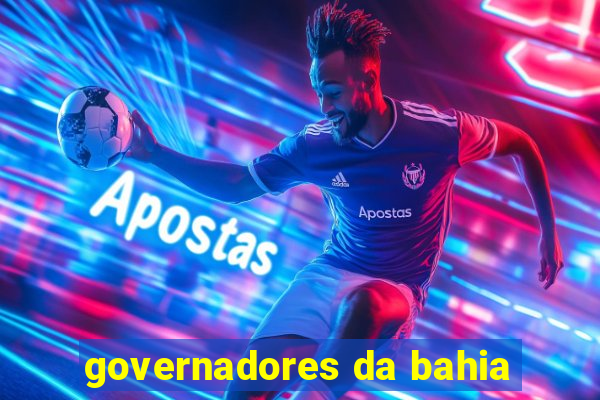 governadores da bahia